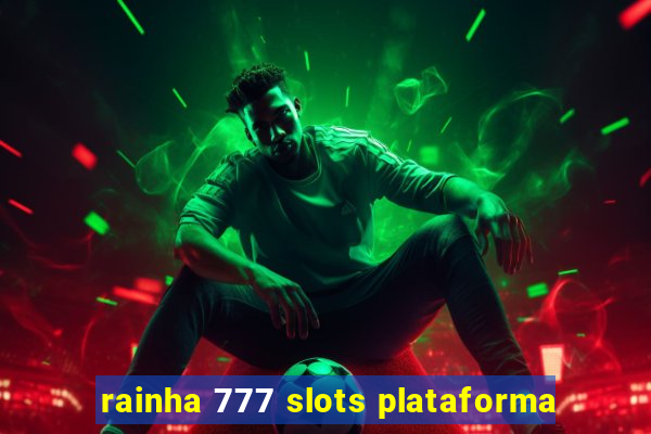 rainha 777 slots plataforma